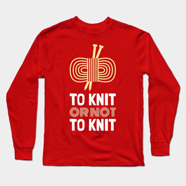 To Knit or To Knit Long Sleeve T-Shirt by cacostadesign